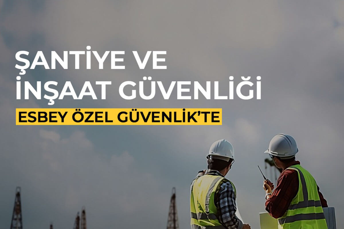 Şantiye & İnşaat Güvenlik Hizmetleri